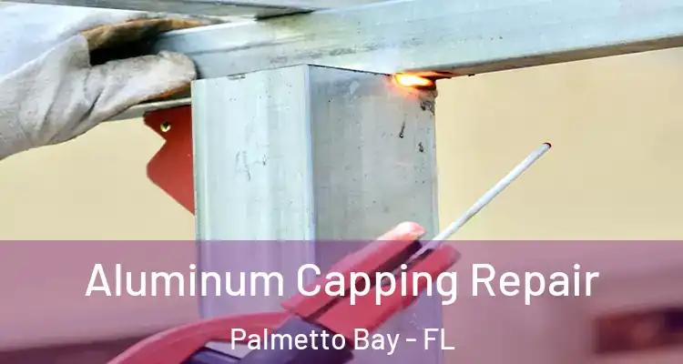  Aluminum Capping Repair Palmetto Bay - FL