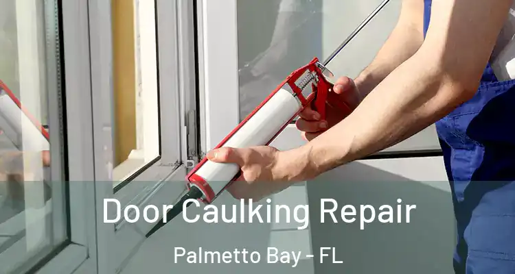  Door Caulking Repair Palmetto Bay - FL
