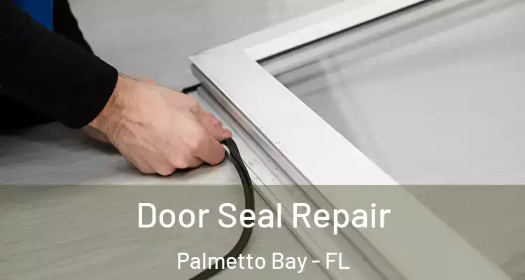  Door Seal Repair Palmetto Bay - FL