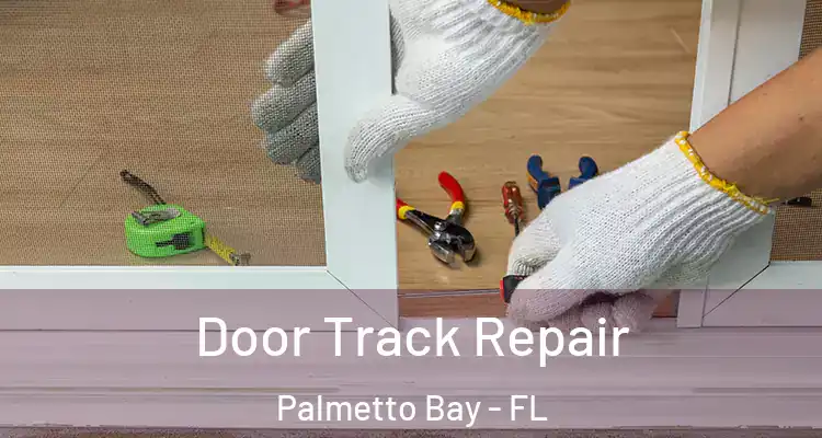  Door Track Repair Palmetto Bay - FL