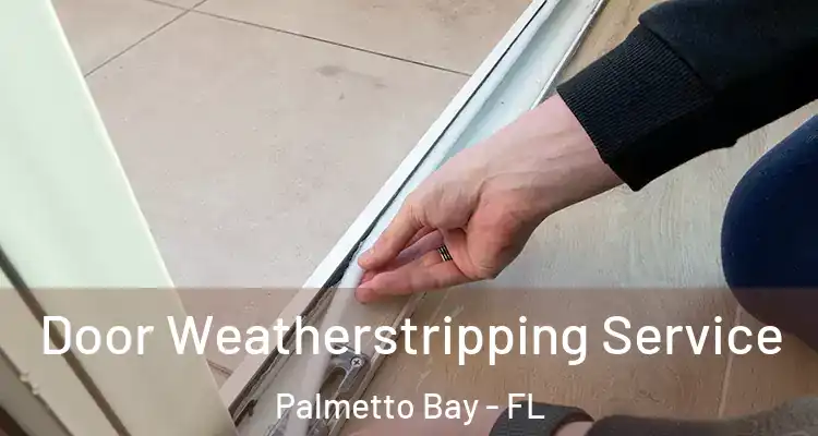 Door Weatherstripping Service Palmetto Bay - FL