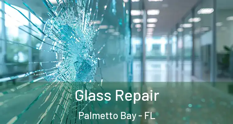  Glass Repair Palmetto Bay - FL