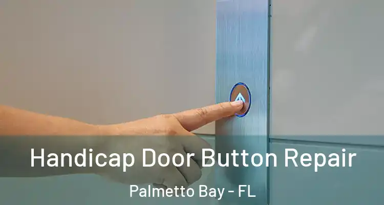  Handicap Door Button Repair Palmetto Bay - FL