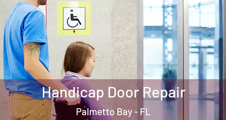  Handicap Door Repair Palmetto Bay - FL