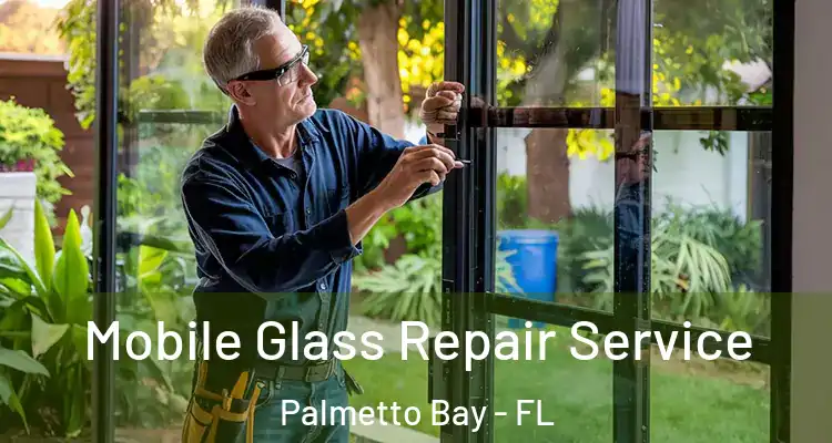  Mobile Glass Repair Service Palmetto Bay - FL