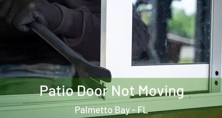  Patio Door Not Moving Palmetto Bay - FL