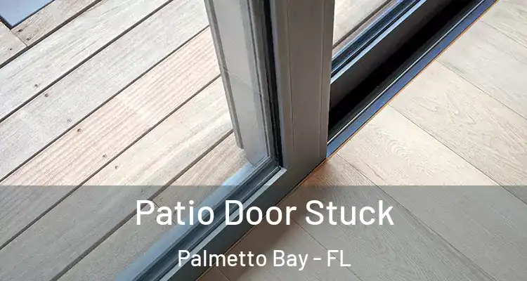  Patio Door Stuck Palmetto Bay - FL