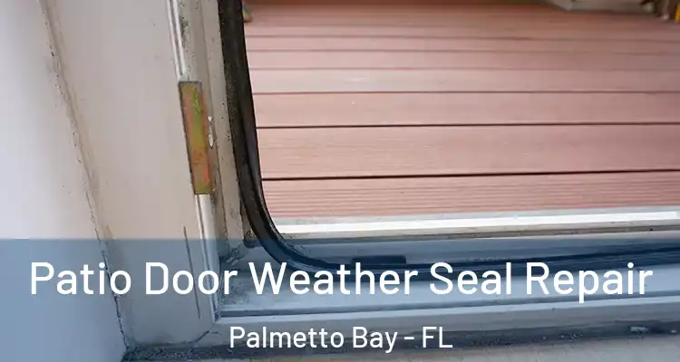  Patio Door Weather Seal Repair Palmetto Bay - FL