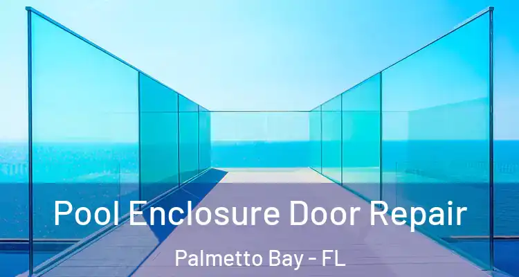  Pool Enclosure Door Repair Palmetto Bay - FL