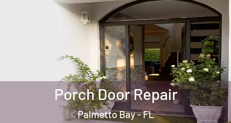  Porch Door Repair Palmetto Bay - FL