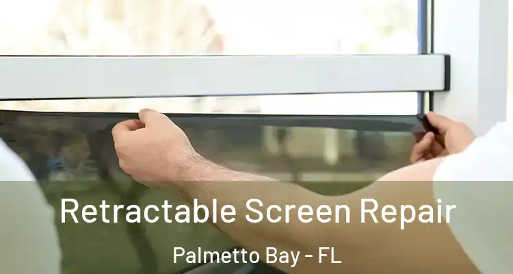  Retractable Screen Repair Palmetto Bay - FL