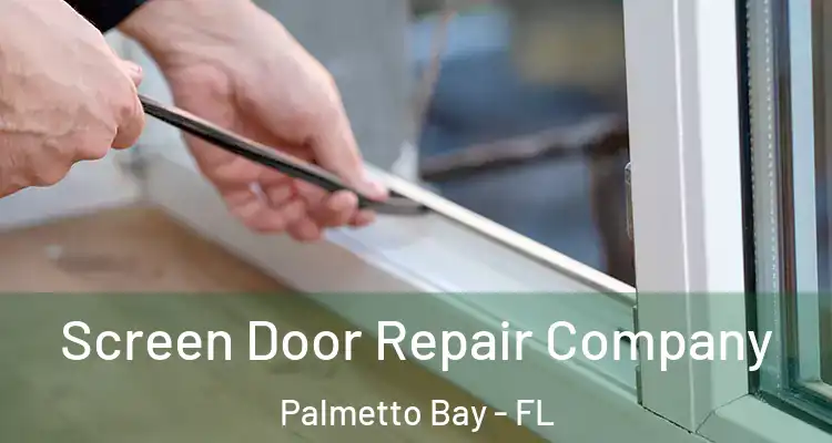  Screen Door Repair Company Palmetto Bay - FL