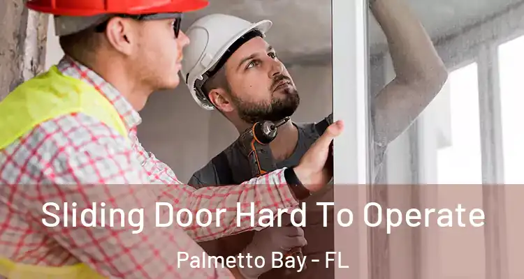  Sliding Door Hard To Operate Palmetto Bay - FL