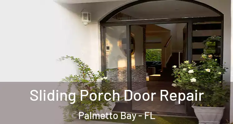  Sliding Porch Door Repair Palmetto Bay - FL
