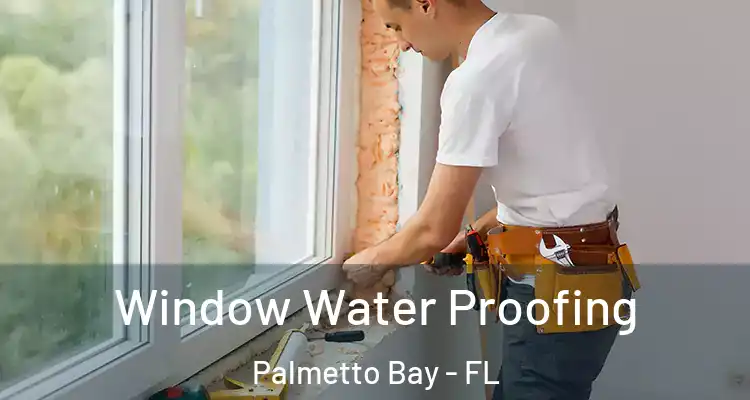  Window Water Proofing Palmetto Bay - FL